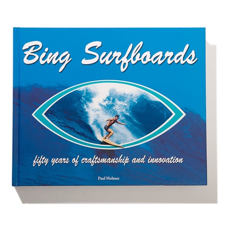 Livre de Surf: PAUL HOLMES – Bing Surfboards, 50 years of craftmanship and innovation